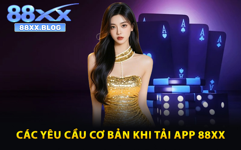Tải App 88XX - Ưu Đãi Độc Quyền Khi Người Dùng Cài Đặt 2 Các yêu cầu cơ bản khi tải app 88XX