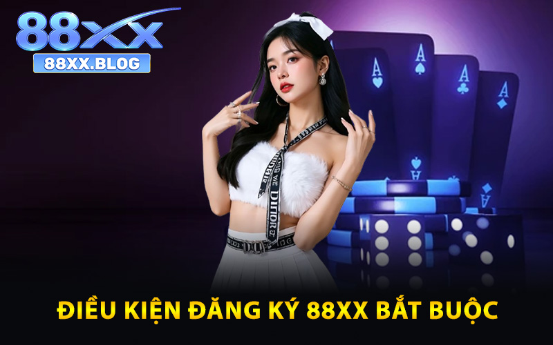 Đăng Ký 88XX - Trải Nghiệm Dịch Vụ Đẳng Cấp Thế Giới 1 Điều kiện đăng ký 88XX bắt buộc