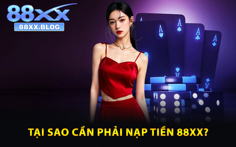 Tại sao cần phải nạp tiền 88XX?